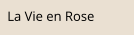 La Vie en Rose